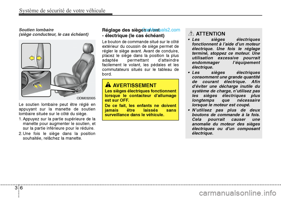 Hyundai Santa Fe 2016  Manuel du propriétaire (in French) Système de sécurité de votre véhicule
6 3
Soutien lombaire 
(siège conducteur, le cas échéant)
Le soutien lombaire peut être réglé en
appuyant sur la manette de soutien
lombaire située sur 
