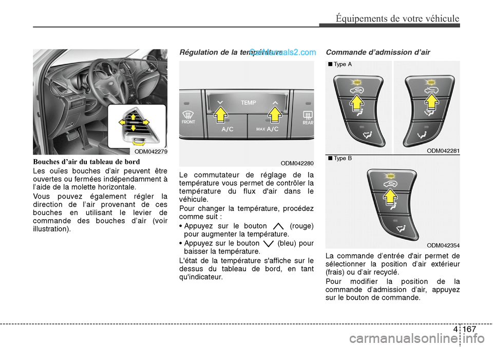 Hyundai Santa Fe 2016 Manuel du propriétaire (in French) 4167
Équipements de votre véhicule
Bouches d’air du tableau de bord
Les ouïes bouches d’air peuvent être
ouvertes ou fermées indépendamment à
l’aide de la molette horizontale.
Vous pouvez Hyundai Santa Fe 2016 Manuel du propriétaire (in French) 4167
Équipements de votre véhicule
Bouches d’air du tableau de bord
Les ouïes bouches d’air peuvent être
ouvertes ou fermées indépendamment à
l’aide de la molette horizontale.
Vous pouvez