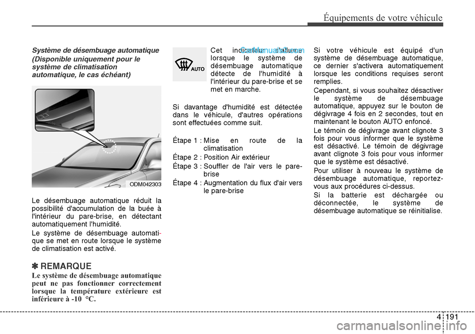 Hyundai Santa Fe 2016 Manuel du propriétaire (in French) 4191
Équipements de votre véhicule
Système de désembuage automatique
(Disponible uniquement pour le
système de climatisation
automatique, le cas échéant)
Le désembuage automatique réduit la
p Hyundai Santa Fe 2016 Manuel du propriétaire (in French) 4191
Équipements de votre véhicule
Système de désembuage automatique
(Disponible uniquement pour le
système de climatisation
automatique, le cas échéant)
Le désembuage automatique réduit la
p