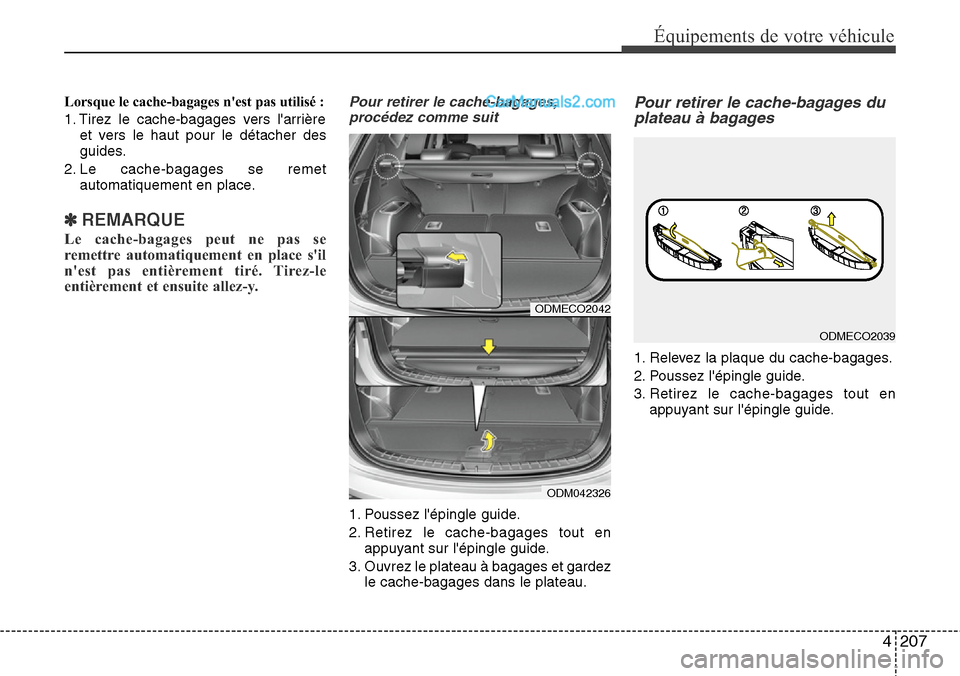 Hyundai Santa Fe 2016 Manuel du propriétaire (in French) 4207
Équipements de votre véhicule
Lorsque le cache-bagages nest pas utilisé :
1. Tirez le cache-bagages vers larrière
et vers le haut pour le détacher des
guides.
2. Le cache-bagages se remet
Hyundai Santa Fe 2016 Manuel du propriétaire (in French) 4207
Équipements de votre véhicule
Lorsque le cache-bagages nest pas utilisé :
1. Tirez le cache-bagages vers larrière
et vers le haut pour le détacher des
guides.
2. Le cache-bagages se remet
