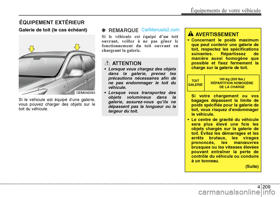 Hyundai Santa Fe 2016 Manuel du propriétaire (in French) 4209
Équipements de votre véhicule
ÉQUIPEMENT EXTÉRIEUR
Galerie de toit (le cas échéant)
Si le véhicule est équipé d’une galerie,
vous pouvez charger des objets sur le
toit du véhicule.
Hyundai Santa Fe 2016 Manuel du propriétaire (in French) 4209
Équipements de votre véhicule
ÉQUIPEMENT EXTÉRIEUR
Galerie de toit (le cas échéant)
Si le véhicule est équipé d’une galerie,
vous pouvez charger des objets sur le
toit du véhicule.