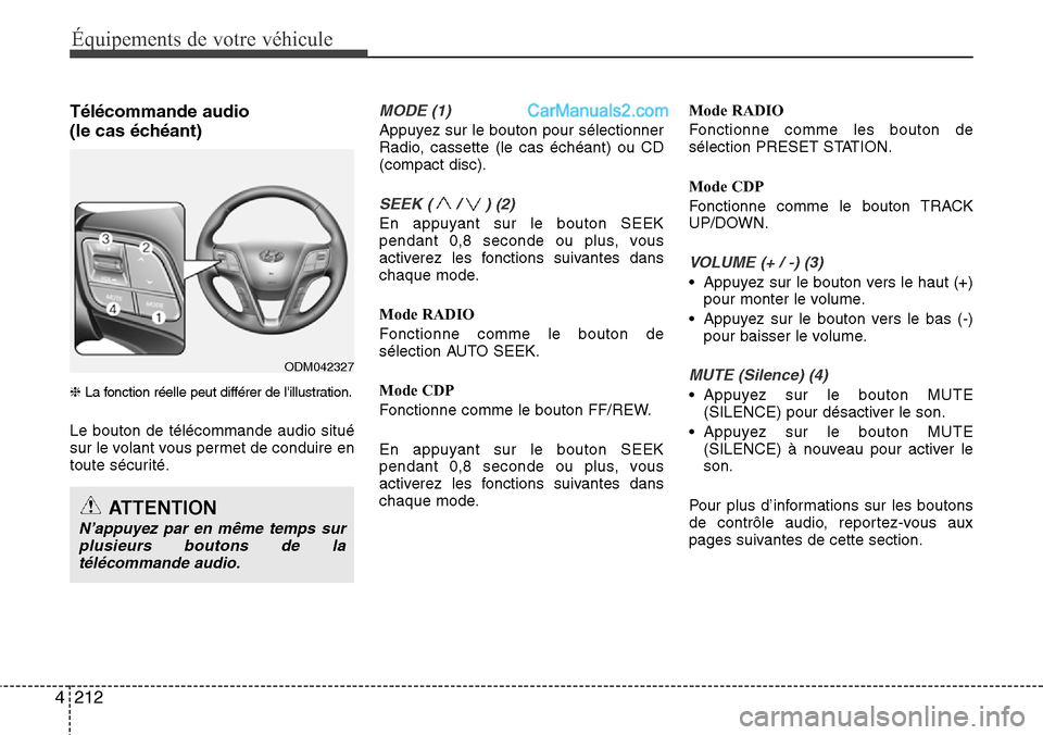 Hyundai Santa Fe 2016 Manuel du propriétaire (in French) 212 4
Équipements de votre véhicule
Télécommande audio
(le cas échéant)
❈La fonction réelle peut différer de lillustration.
Le bouton de télécommande audio situé
sur le volant vous perm Hyundai Santa Fe 2016 Manuel du propriétaire (in French) 212 4
Équipements de votre véhicule
Télécommande audio
(le cas échéant)
❈La fonction réelle peut différer de lillustration.
Le bouton de télécommande audio situé
sur le volant vous perm