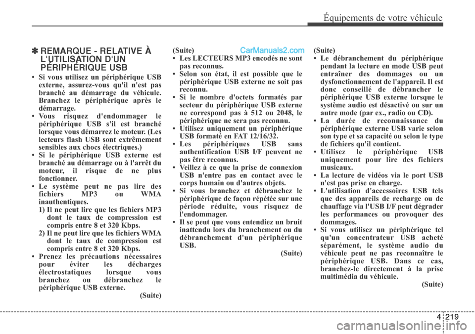 Hyundai Santa Fe 2016 Manuel du propriétaire (in French) 4219
Équipements de votre véhicule
✽REMARQUE - RELATIVE À
LUTILISATION DUN
PÉRIPHÉRIQUE USB
• Si vous utilisez un périphérique USB
externe, assurez-vous quil nest pas
branché au démar Hyundai Santa Fe 2016 Manuel du propriétaire (in French) 4219
Équipements de votre véhicule
✽REMARQUE - RELATIVE À
LUTILISATION DUN
PÉRIPHÉRIQUE USB
• Si vous utilisez un périphérique USB
externe, assurez-vous quil nest pas
branché au démar