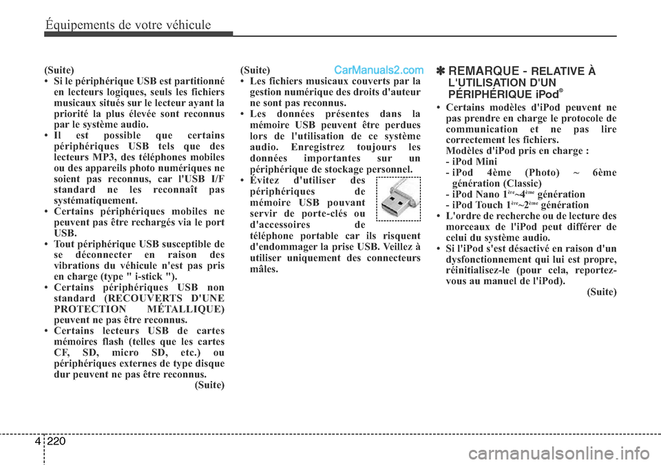 Hyundai Santa Fe 2016 Manuel du propriétaire (in French) 220 4
Équipements de votre véhicule
(Suite)
• Si le périphérique USB est partitionné
en lecteurs logiques, seuls les fichiers
musicaux situés sur le lecteur ayant la
priorité la plus élevée Hyundai Santa Fe 2016 Manuel du propriétaire (in French) 220 4
Équipements de votre véhicule
(Suite)
• Si le périphérique USB est partitionné
en lecteurs logiques, seuls les fichiers
musicaux situés sur le lecteur ayant la
priorité la plus élevée