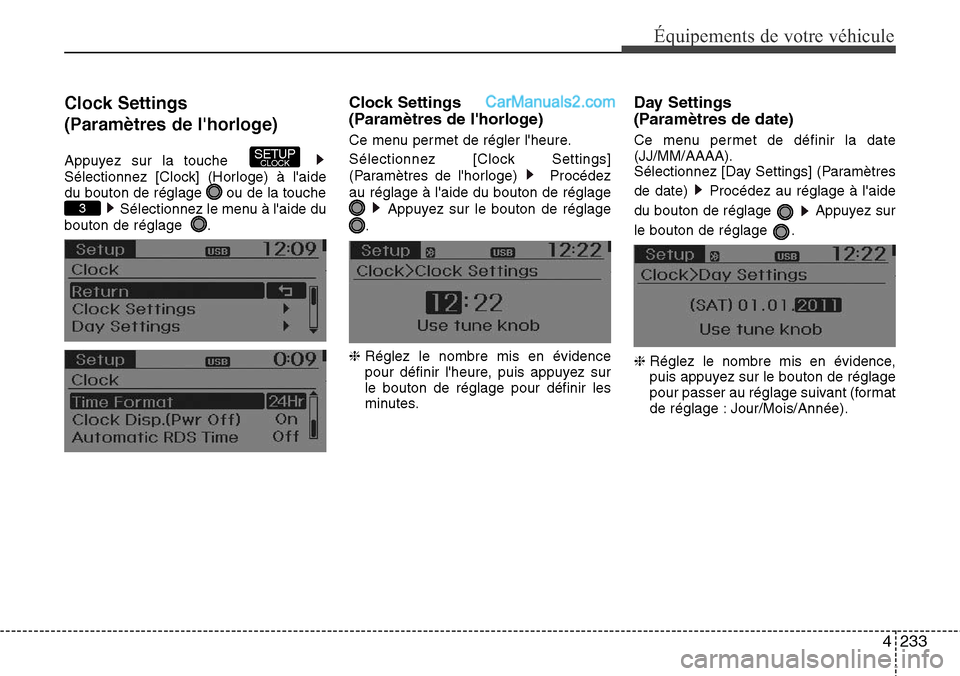 Hyundai Santa Fe 2016  Manuel du propriétaire (in French) 4233
Équipements de votre véhicule
Clock Settings
(Paramètres de lhorloge)
Appuyez sur la touche  
Sélectionnez [Clock] (Horloge) à laide
du bouton de réglage  ou de la touche
Sélectionnez le