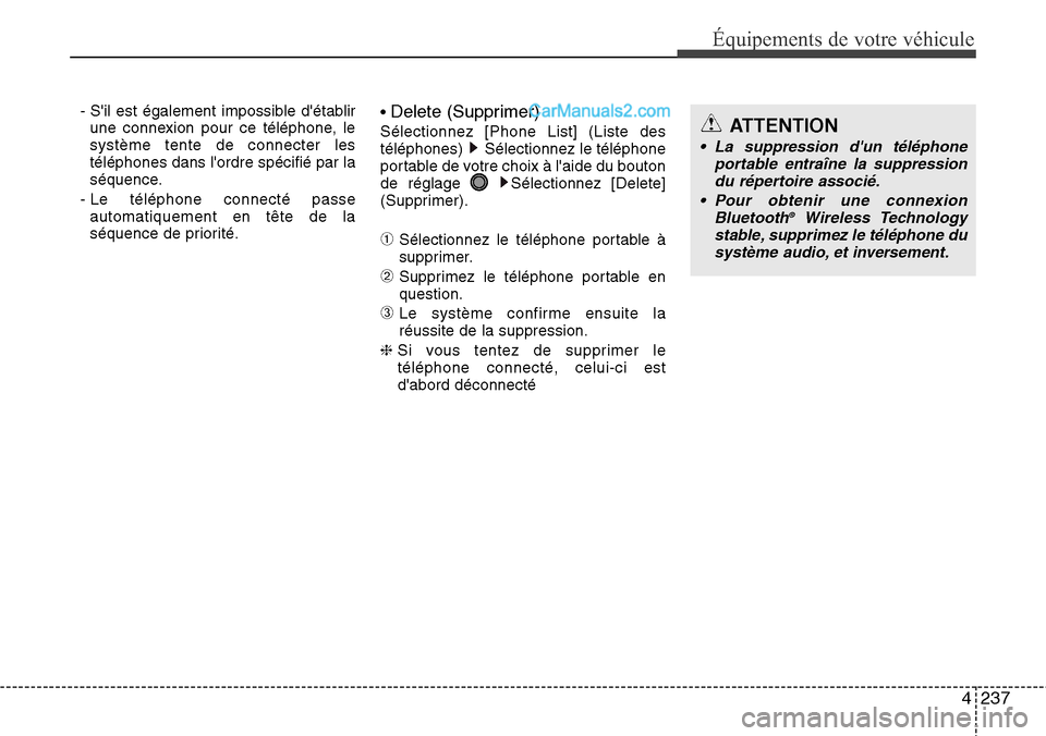 Hyundai Santa Fe 2016 Manuel du propriétaire (in French) 4237
Équipements de votre véhicule
- Sil est également impossible détablir
une connexion pour ce téléphone, le
système tente de connecter les
téléphones dans lordre spécifié par la
séqu Hyundai Santa Fe 2016 Manuel du propriétaire (in French) 4237
Équipements de votre véhicule
- Sil est également impossible détablir
une connexion pour ce téléphone, le
système tente de connecter les
téléphones dans lordre spécifié par la
séqu
