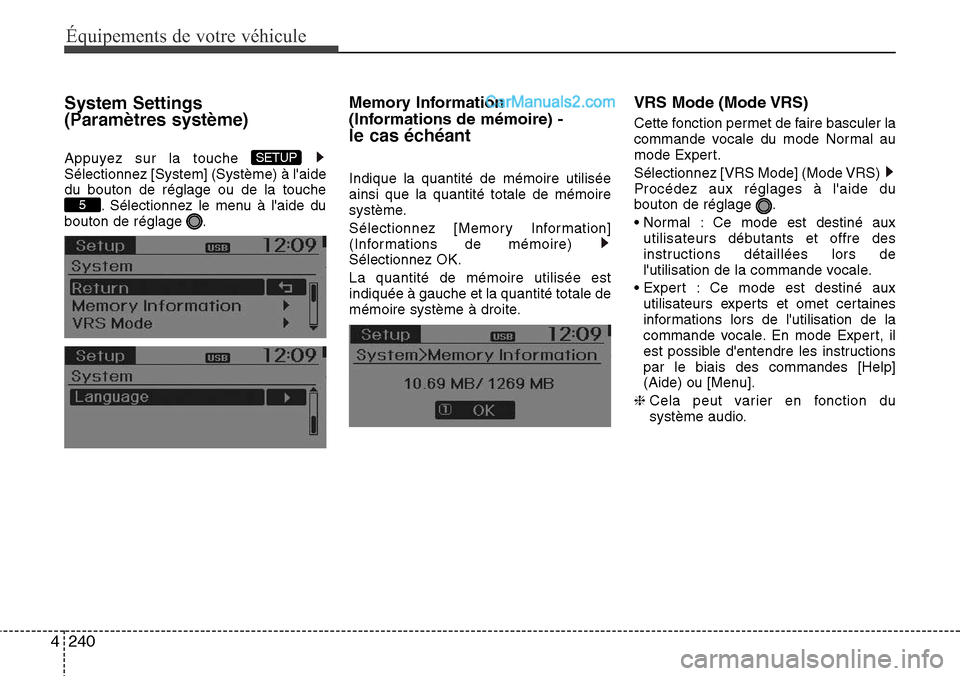 Hyundai Santa Fe 2016  Manuel du propriétaire (in French) 240 4
Équipements de votre véhicule
System Settings 
(Paramètres système)
Appuyez sur la touche 
Sélectionnez [System] (Système) à laide
du bouton de réglage ou de la touche
. Sélectionnez l