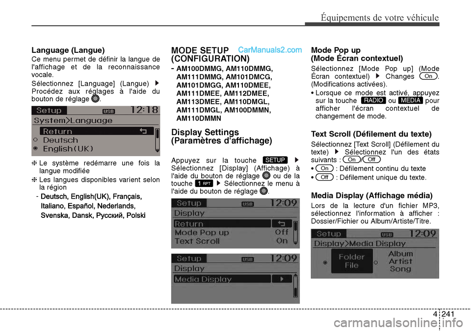 Hyundai Santa Fe 2016  Manuel du propriétaire (in French) 4241
Équipements de votre véhicule
Language (Langue)
Ce menu permet de définir la langue de
laffichage et de la reconnaissance
vocale.
Sélectionnez [Language] (Langue) 
Procédez aux réglages à