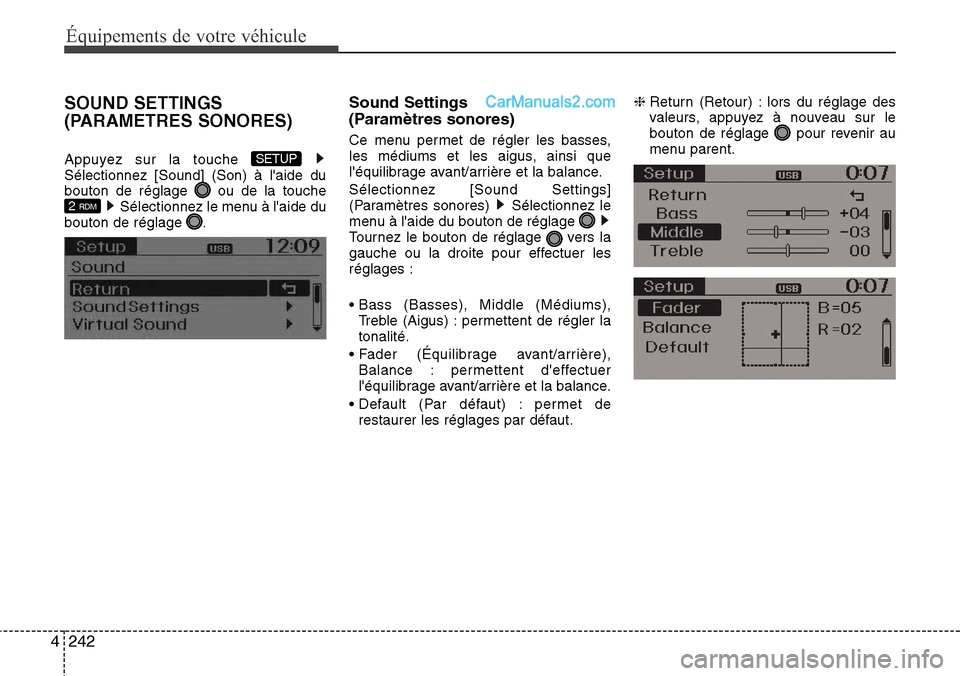 Hyundai Santa Fe 2016  Manuel du propriétaire (in French) 242 4
Équipements de votre véhicule
SOUND SETTINGS 
(PARAMETRES SONORES)
Appuyez sur la touche 
Sélectionnez [Sound] (Son) à laide du
bouton de réglage  ou de la touche
Sélectionnez le menu à 