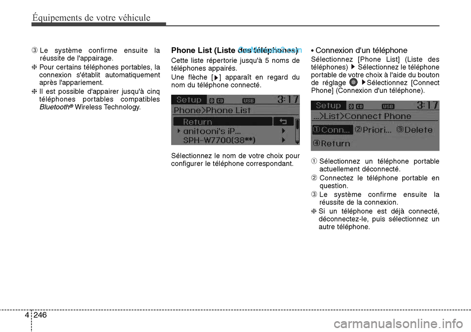 Hyundai Santa Fe 2016 Manuel du propriétaire (in French) 246 4
Équipements de votre véhicule
➂Le système confirme ensuite la
réussite de lappairage.
❈ Pour certains téléphones portables, la
connexion sétablit automatiquement
après lappariemen Hyundai Santa Fe 2016 Manuel du propriétaire (in French) 246 4
Équipements de votre véhicule
➂Le système confirme ensuite la
réussite de lappairage.
❈ Pour certains téléphones portables, la
connexion sétablit automatiquement
après lappariemen