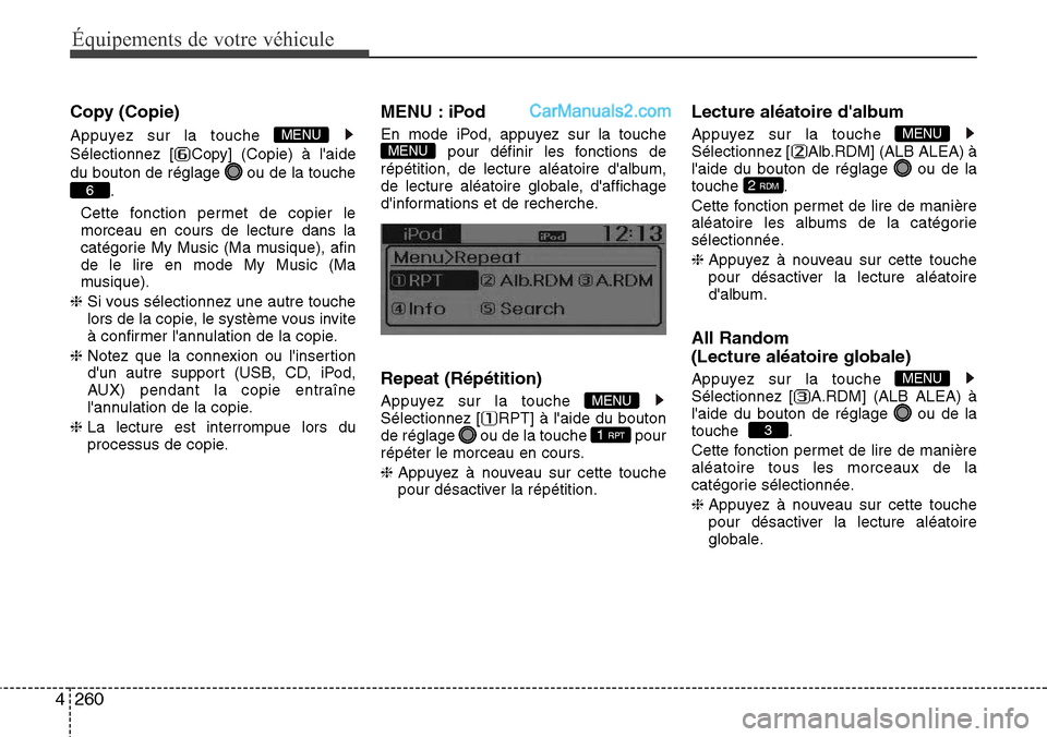 Hyundai Santa Fe 2016  Manuel du propriétaire (in French) 260 4
Équipements de votre véhicule
Copy (Copie)
Appuyez sur la touche 
Sélectionnez [ Copy] (Copie) à laide
du bouton de réglage  ou de la touche
.
 Cette fonction permet de copier le
morceau e