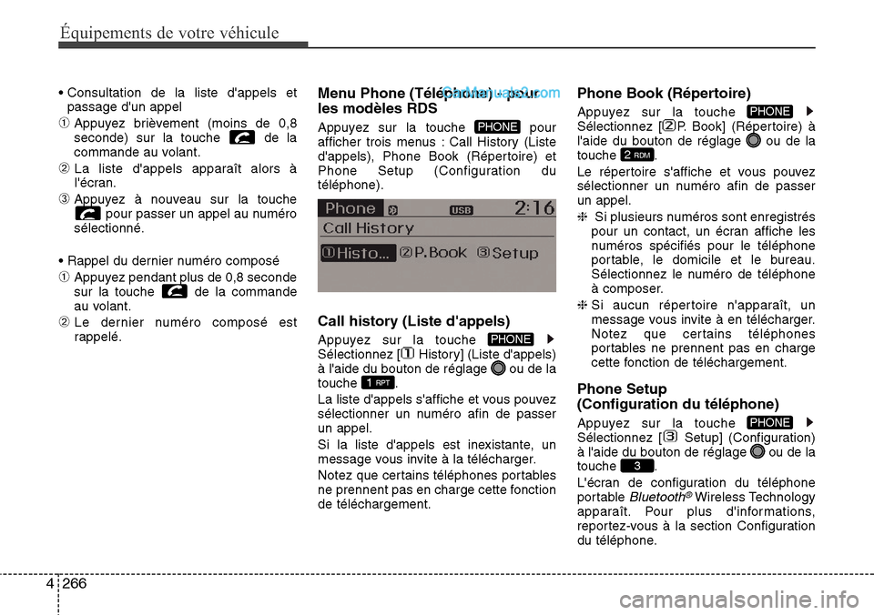 Hyundai Santa Fe 2016 Manuel du propriétaire (in French) 266 4
Équipements de votre véhicule
• Consultation de la liste dappels et
passage dun appel
➀Appuyez brièvement (moins de 0,8
seconde) sur la touche de la
commande au volant.
➁ La liste d Hyundai Santa Fe 2016 Manuel du propriétaire (in French) 266 4
Équipements de votre véhicule
• Consultation de la liste dappels et
passage dun appel
➀Appuyez brièvement (moins de 0,8
seconde) sur la touche de la
commande au volant.
➁ La liste d