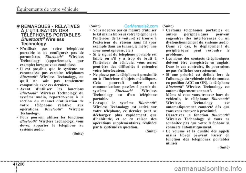 Hyundai Santa Fe 2016 Manuel du propriétaire (in French) 268 4
Équipements de votre véhicule
✽REMARQUES - RELATIVES
À LUTILISATION DES
TÉLÉPHONES PORTABLES
Bluetooth® Wireless
Technology
• Nutilisez pas votre téléphone
portable et ne configure Hyundai Santa Fe 2016 Manuel du propriétaire (in French) 268 4
Équipements de votre véhicule
✽REMARQUES - RELATIVES
À LUTILISATION DES
TÉLÉPHONES PORTABLES
Bluetooth® Wireless
Technology
• Nutilisez pas votre téléphone
portable et ne configure
