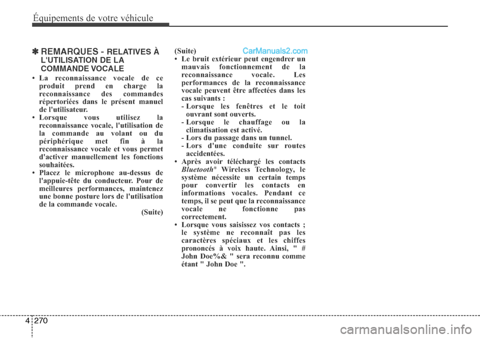 Hyundai Santa Fe 2016 Manuel du propriétaire (in French) 270 4
Équipements de votre véhicule
✽REMARQUES - RELATIVES À
LUTILISATION DE LA
COMMANDE VOCALE
• La reconnaissance vocale de ce
produit prend en charge la
reconnaissance des commandes
répert Hyundai Santa Fe 2016 Manuel du propriétaire (in French) 270 4
Équipements de votre véhicule
✽REMARQUES - RELATIVES À
LUTILISATION DE LA
COMMANDE VOCALE
• La reconnaissance vocale de ce
produit prend en charge la
reconnaissance des commandes
répert