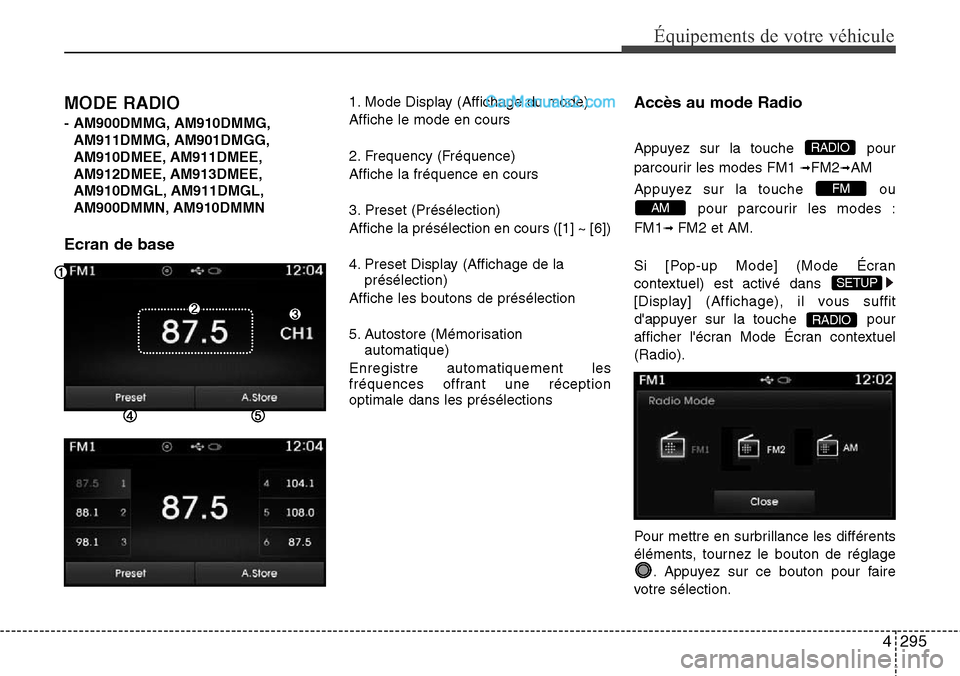 Hyundai Santa Fe 2016 Manuel du propriétaire (in French) 4295
Équipements de votre véhicule
MODE RADIO
- AM900DMMG, AM910DMMG,
AM911DMMG, AM901DMGG,
AM910DMEE, AM911DMEE,
AM912DMEE, AM913DMEE,
AM910DMGL, AM911DMGL,
AM900DMMN, AM910DMMN
Ecran de base
1. M Hyundai Santa Fe 2016 Manuel du propriétaire (in French) 4295
Équipements de votre véhicule
MODE RADIO
- AM900DMMG, AM910DMMG,
AM911DMMG, AM901DMGG,
AM910DMEE, AM911DMEE,
AM912DMEE, AM913DMEE,
AM910DMGL, AM911DMGL,
AM900DMMN, AM910DMMN
Ecran de base
1. M