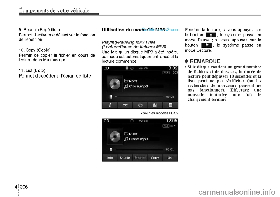 Hyundai Santa Fe 2016 Manuel du propriétaire (in French) 306 4
Équipements de votre véhicule
9. Repeat (Répétition)
Permet dactiver/de désactiver la fonction
de répétition
10. Copy (Copie)
Permet de copier le fichier en cours de
lecture dans Ma musi Hyundai Santa Fe 2016 Manuel du propriétaire (in French) 306 4
Équipements de votre véhicule
9. Repeat (Répétition)
Permet dactiver/de désactiver la fonction
de répétition
10. Copy (Copie)
Permet de copier le fichier en cours de
lecture dans Ma musi