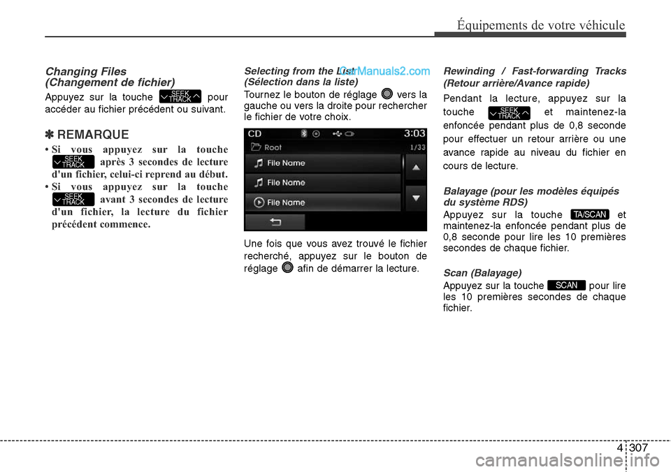 Hyundai Santa Fe 2016 Manuel du propriétaire (in French) 4307
Équipements de votre véhicule
Changing Files
(Changement de fichier)
Appuyez sur la touche pour
accéder au fichier précédent ou suivant.
✽REMARQUE
• Si vous appuyez sur la touche
aprè Hyundai Santa Fe 2016 Manuel du propriétaire (in French) 4307
Équipements de votre véhicule
Changing Files
(Changement de fichier)
Appuyez sur la touche pour
accéder au fichier précédent ou suivant.
✽REMARQUE
• Si vous appuyez sur la touche
aprè