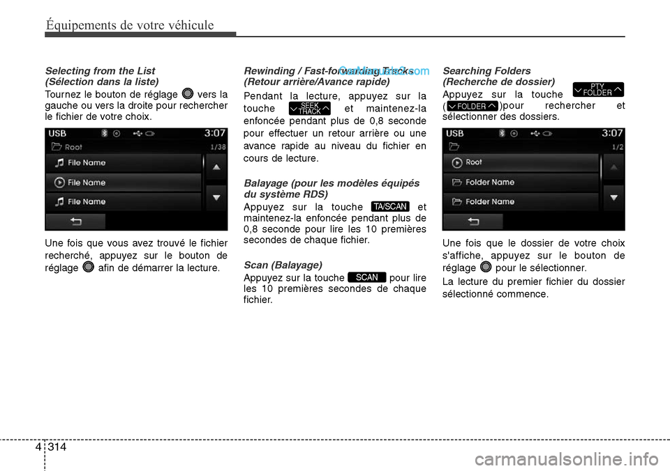 Hyundai Santa Fe 2016  Manuel du propriétaire (in French) 314 4
Équipements de votre véhicule
Selecting from the List 
(Sélection dans la liste)
Tournez le bouton de réglage  vers la
gauche ou vers la droite pour rechercher
le fichier de votre choix.
Une