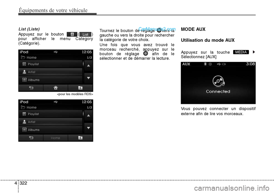 Hyundai Santa Fe 2016  Manuel du propriétaire (in French) 322 4
Équipements de votre véhicule
List (Liste)
Appuyez sur le bouton  ( )
pour afficher le menu Category
(Catégorie).
<pour les modèles RDS>
Tournez le bouton de réglage  vers la
gauche ou vers