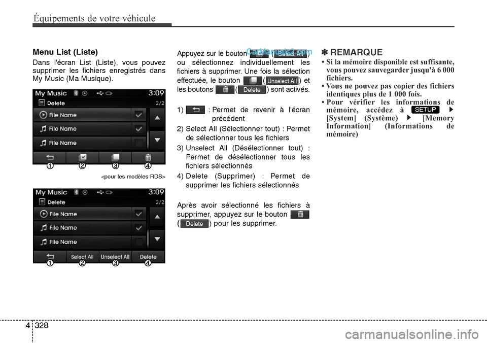 Hyundai Santa Fe 2016  Manuel du propriétaire (in French) 328 4
Équipements de votre véhicule
Menu List (Liste)
Dans lécran List (Liste), vous pouvez
supprimer les fichiers enregistrés dans
My Music (Ma Musique).
<pour les modèles RDS>
Appuyez sur le b