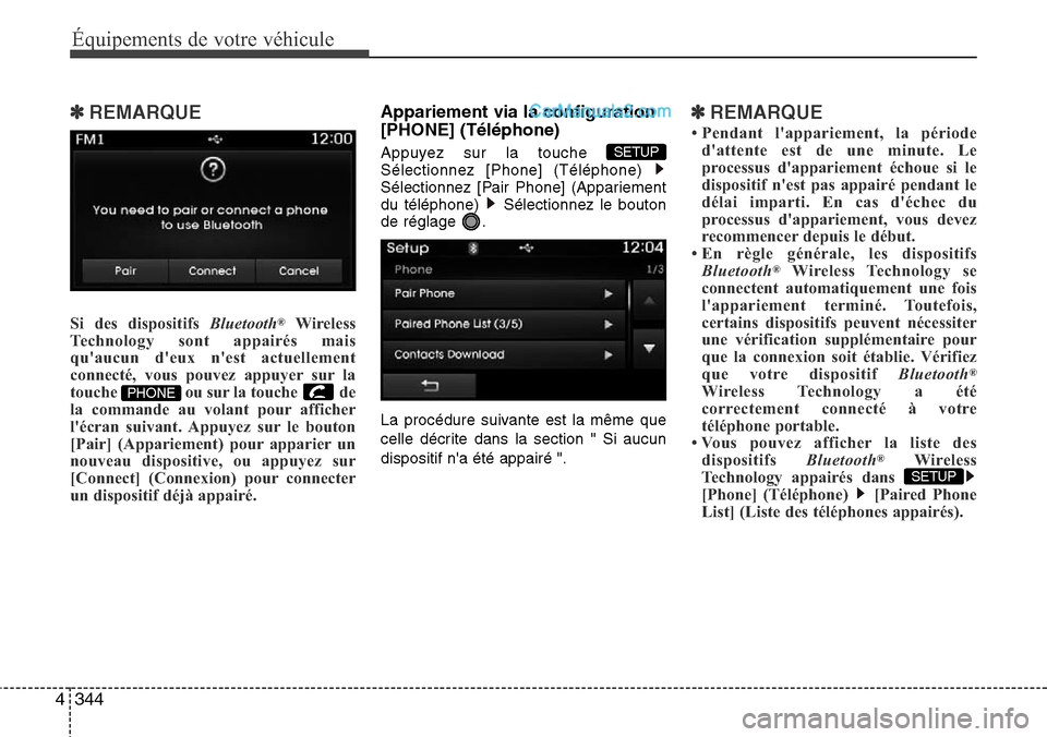 Hyundai Santa Fe 2016 Manuel du propriétaire (in French) 344 4
Équipements de votre véhicule
✽REMARQUE
Si des dispositifs Bluetooth®Wireless
Technology sont appairés mais
quaucun deux nest actuellement
connecté, vous pouvez appuyer sur la
touche Hyundai Santa Fe 2016 Manuel du propriétaire (in French) 344 4
Équipements de votre véhicule
✽REMARQUE
Si des dispositifs Bluetooth®Wireless
Technology sont appairés mais
quaucun deux nest actuellement
connecté, vous pouvez appuyer sur la
touche