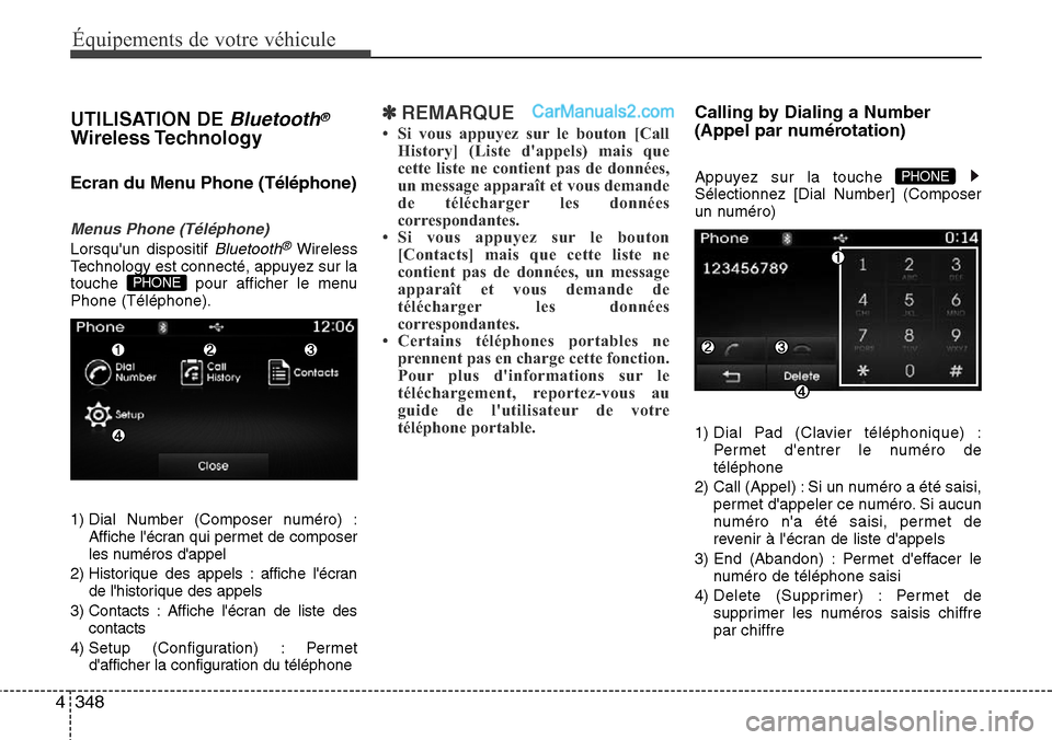 Hyundai Santa Fe 2016 Manuel du propriétaire (in French) 348 4
Équipements de votre véhicule
UTILISATION DE Bluetooth®
Wireless Technology
Ecran du Menu Phone (Téléphone)
Menus Phone (Téléphone)
Lorsquun dispositif Bluetooth®Wireless
Technology est Hyundai Santa Fe 2016 Manuel du propriétaire (in French) 348 4
Équipements de votre véhicule
UTILISATION DE Bluetooth®
Wireless Technology
Ecran du Menu Phone (Téléphone)
Menus Phone (Téléphone)
Lorsquun dispositif Bluetooth®Wireless
Technology est