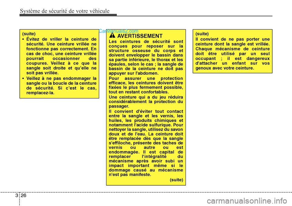 Hyundai Santa Fe 2016  Manuel du propriétaire (in French) Système de sécurité de votre véhicule 
26 3
AVERTISSEMENT
Les ceintures de sécurité sont
conçues pour reposer sur la
structure osseuse du corps et
doivent envelopper le bassin dans
sa partie in
