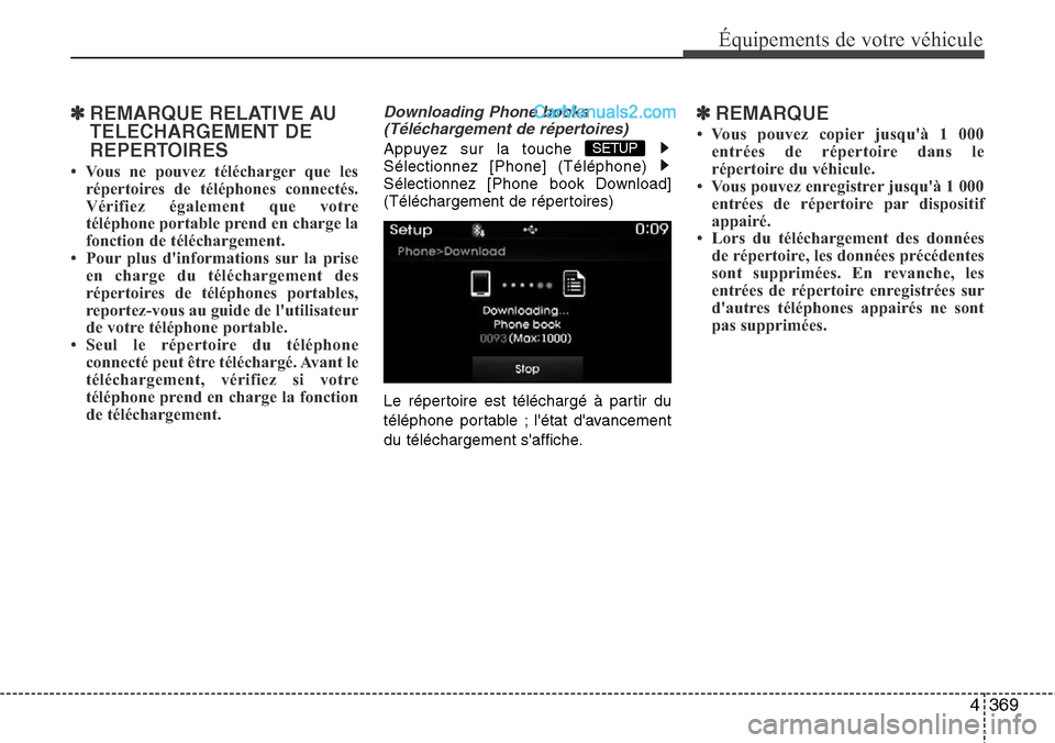 Hyundai Santa Fe 2016 Manuel du propriétaire (in French) 4369
Équipements de votre véhicule
✽REMARQUE RELATIVE AU
TELECHARGEMENT DE
REPERTOIRES
• Vous ne pouvez télécharger que les
répertoires de téléphones connectés.
Vérifiez également que Hyundai Santa Fe 2016 Manuel du propriétaire (in French) 4369
Équipements de votre véhicule
✽REMARQUE RELATIVE AU
TELECHARGEMENT DE
REPERTOIRES
• Vous ne pouvez télécharger que les
répertoires de téléphones connectés.
Vérifiez également que