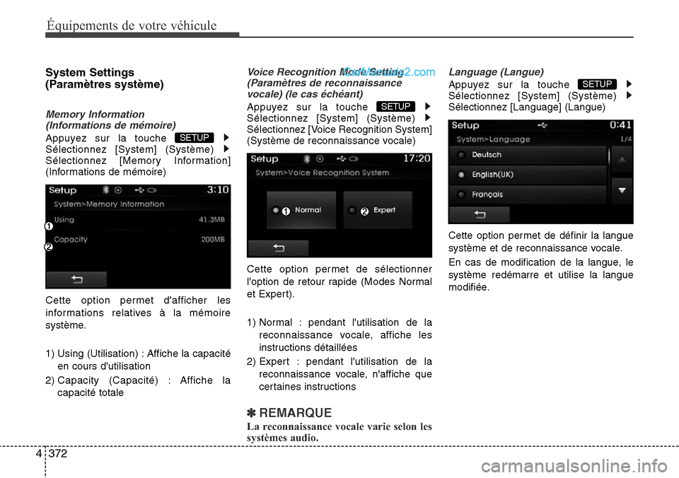 Hyundai Santa Fe 2016  Manuel du propriétaire (in French) 372 4
Équipements de votre véhicule
System Settings 
(Paramètres système)
Memory Information 
(Informations de mémoire)
Appuyez sur la touche 
Sélectionnez [System] (Système) 
Sélectionnez [Me