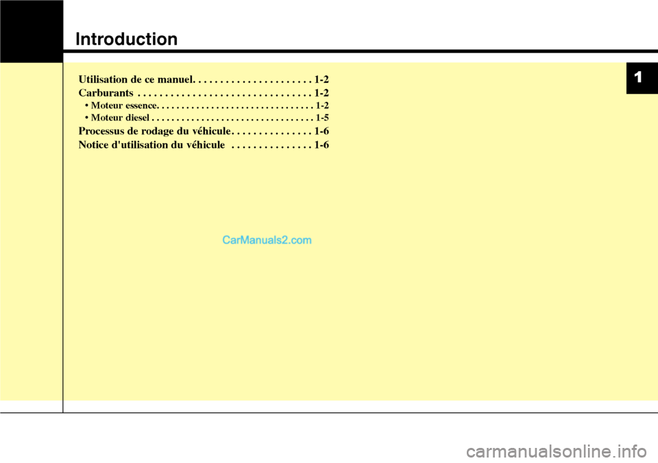 Hyundai Santa Fe 2016  Manuel du propriétaire (in French) Introduction
Utilisation de ce manuel. . . . . . . . . . . . . . . . . . . . . . 1-2
Carburants . . . . . . . . . . . . . . . . . . . . . . . . . . . . . . . . 1-2
• Moteur essence. . . . . . . . . 