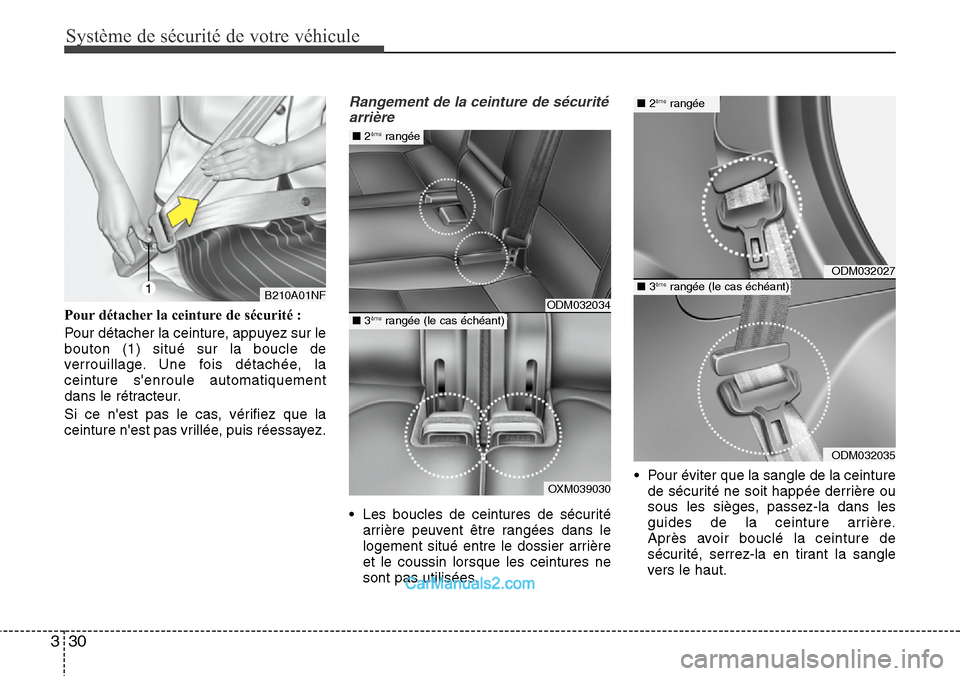 Hyundai Santa Fe 2016  Manuel du propriétaire (in French) Système de sécurité de votre véhicule 
30 3
Pour détacher la ceinture de sécurité :
Pour détacher la ceinture, appuyez sur le
bouton (1) situé sur la boucle de
verrouillage. Une fois détach