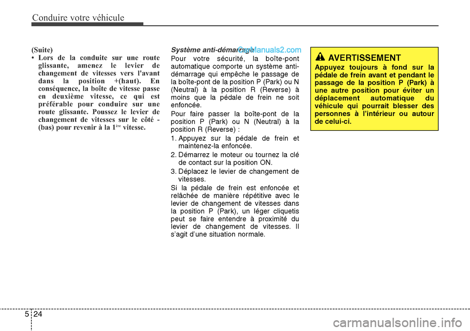 Hyundai Santa Fe 2016  Manuel du propriétaire (in French) Conduire votre véhicule
24 5
(Suite)
• Lors de la conduite sur une route
glissante, amenez le levier de
changement de vitesses vers lavant
dans la position +(haut). En
conséquence, la boîte de v Hyundai Santa Fe 2016  Manuel du propriétaire (in French) Conduire votre véhicule
24 5
(Suite)
• Lors de la conduite sur une route
glissante, amenez le levier de
changement de vitesses vers lavant
dans la position +(haut). En
conséquence, la boîte de v