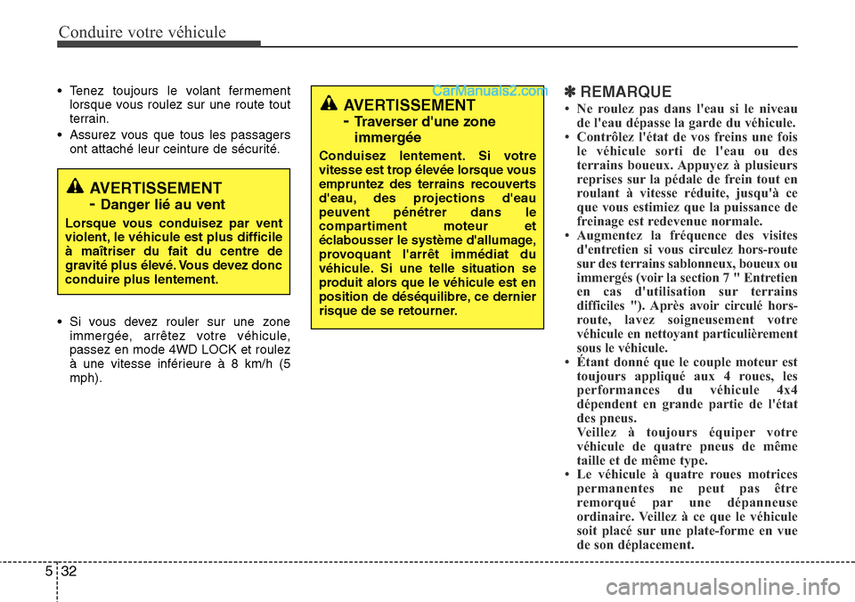 Hyundai Santa Fe 2016 Manuel du propriétaire (in French) Conduire votre véhicule
32 5
• Tenez toujours le volant fermement
lorsque vous roulez sur une route tout
terrain.
• Assurez vous que tous les passagers
ont attaché leur ceinture de sécurité.
Hyundai Santa Fe 2016 Manuel du propriétaire (in French) Conduire votre véhicule
32 5
• Tenez toujours le volant fermement
lorsque vous roulez sur une route tout
terrain.
• Assurez vous que tous les passagers
ont attaché leur ceinture de sécurité.