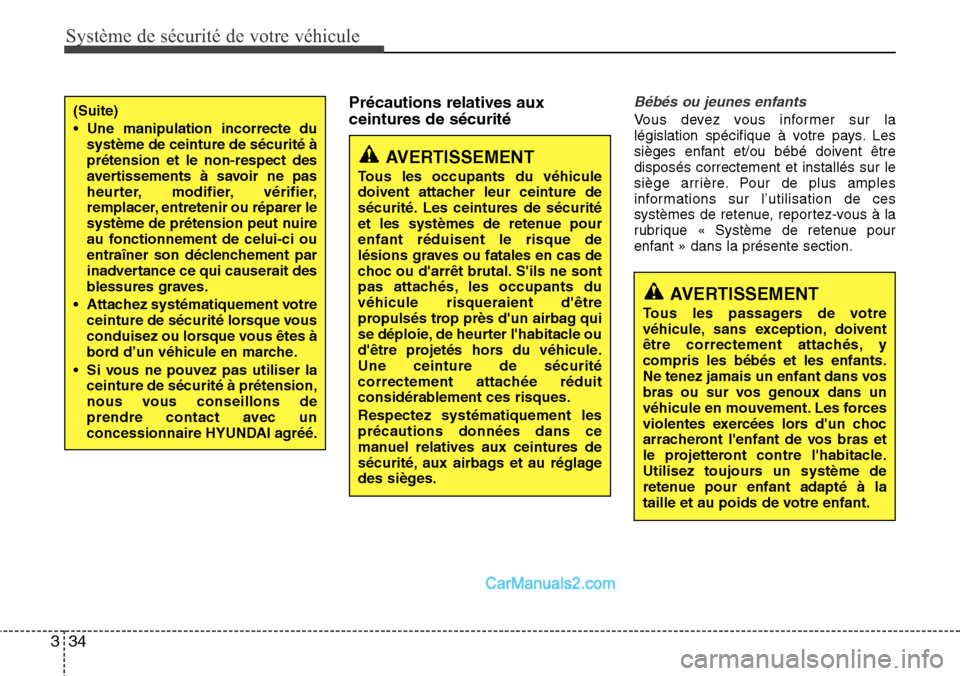 Hyundai Santa Fe 2016  Manuel du propriétaire (in French) Système de sécurité de votre véhicule 
34 3
Précautions relatives aux
ceintures de sécuritéBébés ou jeunes enfants
Vous devez vous informer sur la
législation spécifique à votre pays. Les
