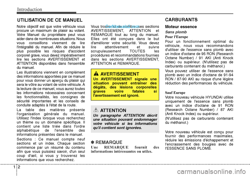 Hyundai Santa Fe 2016  Manuel du propriétaire (in French) Introduction
2 1
Notre objectif est que votre véhicule vous
procure un maximum de plaisir au volant.
Votre Manuel du propriétaire peut vous
aider dans de nombreuses situations. Nous
vous conseillons