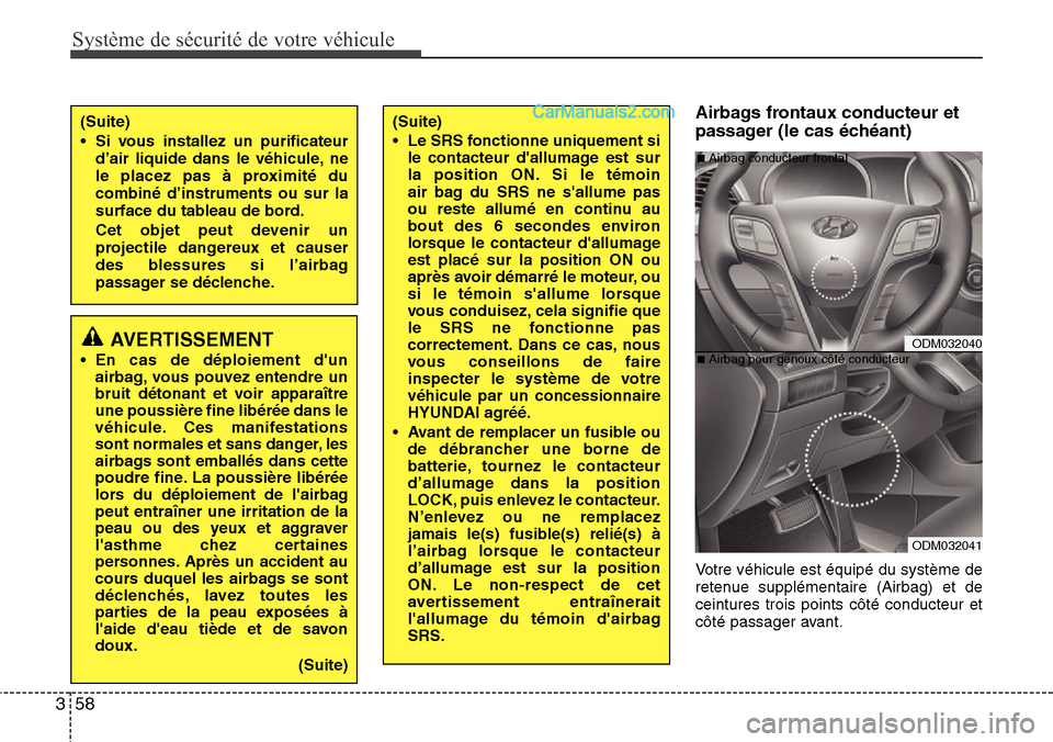 Hyundai Santa Fe 2016 Manuel du propriétaire (in French) Système de sécurité de votre véhicule
58 3
Airbags frontaux conducteur et
passager (le cas échéant)
Votre véhicule est équipé du système de
retenue supplémentaire (Airbag) et de
ceintures Hyundai Santa Fe 2016 Manuel du propriétaire (in French) Système de sécurité de votre véhicule
58 3
Airbags frontaux conducteur et
passager (le cas échéant)
Votre véhicule est équipé du système de
retenue supplémentaire (Airbag) et de
ceintures