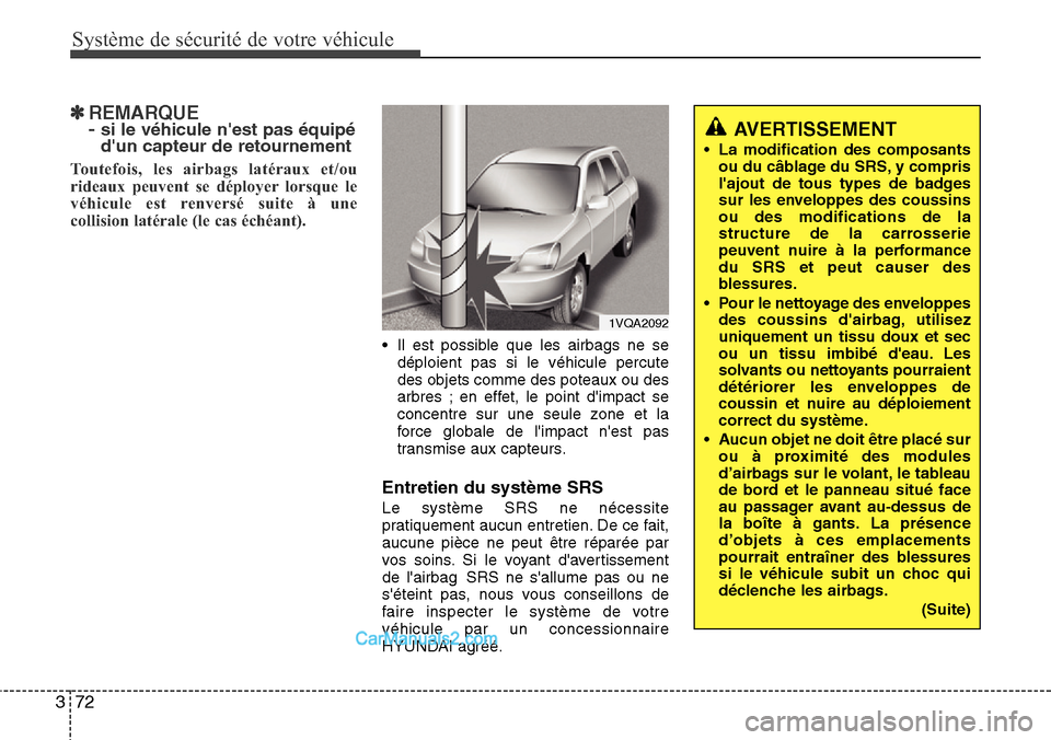Hyundai Santa Fe 2016 Manuel du propriétaire (in French) Système de sécurité de votre véhicule
72 3
✽ REMARQUE
- si le véhicule nest pas équipé
dun capteur de retournement
Toutefois, les airbags latéraux et/ou
rideaux peuvent se déployer lors Hyundai Santa Fe 2016 Manuel du propriétaire (in French) Système de sécurité de votre véhicule
72 3
✽ REMARQUE
- si le véhicule nest pas équipé
dun capteur de retournement
Toutefois, les airbags latéraux et/ou
rideaux peuvent se déployer lors