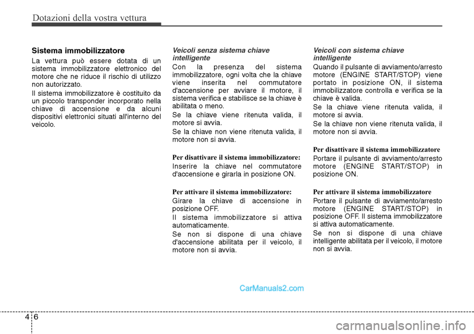 Hyundai Santa Fe 2016 Manuale del proprietario (in Italian) Dotazioni della vostra vettura
6 4
Sistema immobilizzatore
La vettura può essere dotata di un
sistema immobilizzatore elettronico del
motore che ne riduce il rischio di utilizzo
non autorizzato.
Il s Hyundai Santa Fe 2016 Manuale del proprietario (in Italian) Dotazioni della vostra vettura
6 4
Sistema immobilizzatore
La vettura può essere dotata di un
sistema immobilizzatore elettronico del
motore che ne riduce il rischio di utilizzo
non autorizzato.
Il s