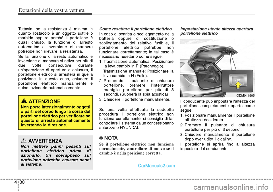 Hyundai Santa Fe 2016 Manuale del proprietario (in Italian) Dotazioni della vostra vettura
30 4
Tuttavia, se la resistenza è minima in
quanto lostacolo è un oggetto sottile o
morbido oppure perché il portellone è
quasi chiuso, la funzione di arresto
autom Hyundai Santa Fe 2016 Manuale del proprietario (in Italian) Dotazioni della vostra vettura
30 4
Tuttavia, se la resistenza è minima in
quanto lostacolo è un oggetto sottile o
morbido oppure perché il portellone è
quasi chiuso, la funzione di arresto
autom