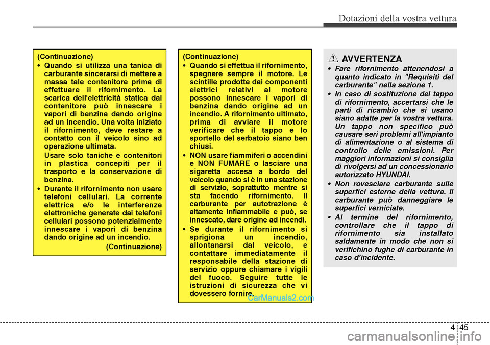 Hyundai Santa Fe 2016 Manuale del proprietario (in Italian) 445
Dotazioni della vostra vettura
(Continuazione)
• Quando si utilizza una tanica di
carburante sincerarsi di mettere a
massa tale contenitore prima di
effettuare il rifornimento. La
scarica delle Hyundai Santa Fe 2016 Manuale del proprietario (in Italian) 445
Dotazioni della vostra vettura
(Continuazione)
• Quando si utilizza una tanica di
carburante sincerarsi di mettere a
massa tale contenitore prima di
effettuare il rifornimento. La
scarica delle