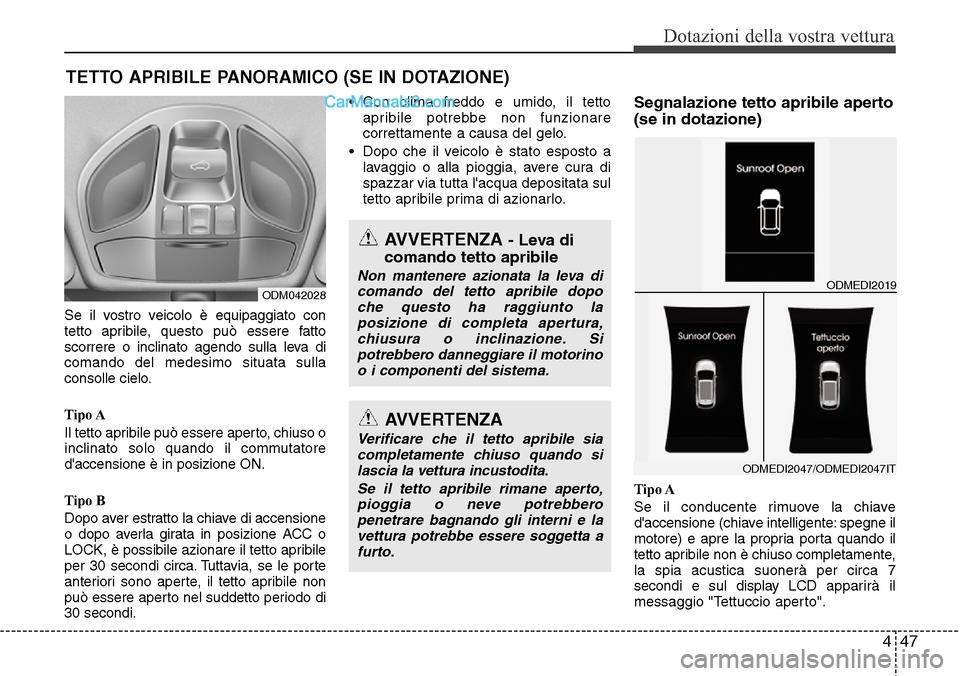 Hyundai Santa Fe 2016 Manuale del proprietario (in Italian) 447
Dotazioni della vostra vettura
Se il vostro veicolo è equipaggiato con
tetto apribile, questo può essere fatto
scorrere o inclinato agendo sulla leva di
comando del medesimo situata sulla
consol Hyundai Santa Fe 2016 Manuale del proprietario (in Italian) 447
Dotazioni della vostra vettura
Se il vostro veicolo è equipaggiato con
tetto apribile, questo può essere fatto
scorrere o inclinato agendo sulla leva di
comando del medesimo situata sulla
consol