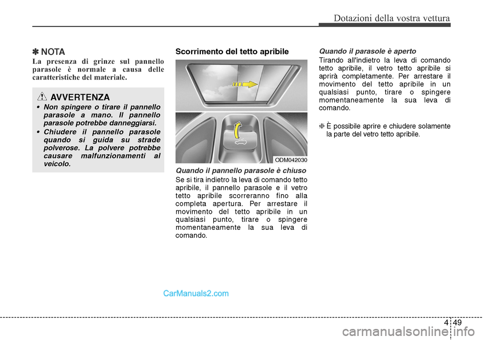 Hyundai Santa Fe 2016 Manuale del proprietario (in Italian) 449
Dotazioni della vostra vettura
✽NOTA
La presenza di grinze sul pannello
parasole è normale a causa delle
caratteristiche del materiale.
Scorrimento del tetto apribile
Quando il pannello parasol Hyundai Santa Fe 2016 Manuale del proprietario (in Italian) 449
Dotazioni della vostra vettura
✽NOTA
La presenza di grinze sul pannello
parasole è normale a causa delle
caratteristiche del materiale.
Scorrimento del tetto apribile
Quando il pannello parasol