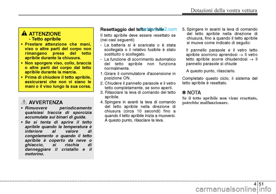 Hyundai Santa Fe 2016 Manuale del proprietario (in Italian) 451
Dotazioni della vostra vettura
Resettaggio del tetto apribile
Il tetto apribile deve essere resettato se
(nei casi seguenti)
- La batteria si è scaricata o è stata
scollegata o il relativo fusib Hyundai Santa Fe 2016 Manuale del proprietario (in Italian) 451
Dotazioni della vostra vettura
Resettaggio del tetto apribile
Il tetto apribile deve essere resettato se
(nei casi seguenti)
- La batteria si è scaricata o è stata
scollegata o il relativo fusib