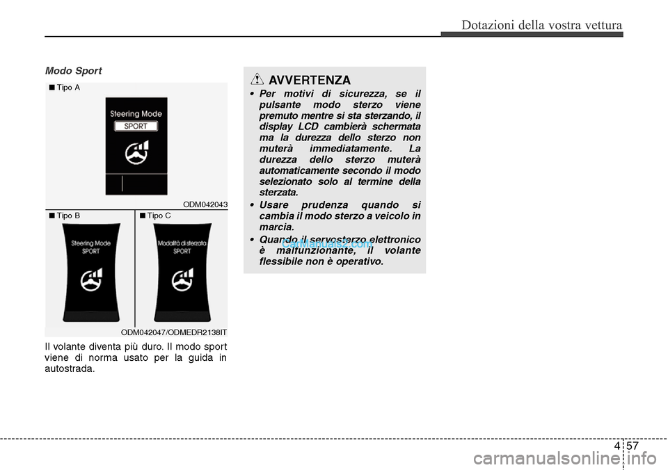 Hyundai Santa Fe 2016 Manuale del proprietario (in Italian) 457
Dotazioni della vostra vettura
Modo Sport
Il volante diventa più duro. Il modo sport
viene di norma usato per la guida in
autostrada.
AVVERTENZA
• Per motivi di sicurezza, se il
pulsante modo s Hyundai Santa Fe 2016 Manuale del proprietario (in Italian) 457
Dotazioni della vostra vettura
Modo Sport
Il volante diventa più duro. Il modo sport
viene di norma usato per la guida in
autostrada.
AVVERTENZA
• Per motivi di sicurezza, se il
pulsante modo s