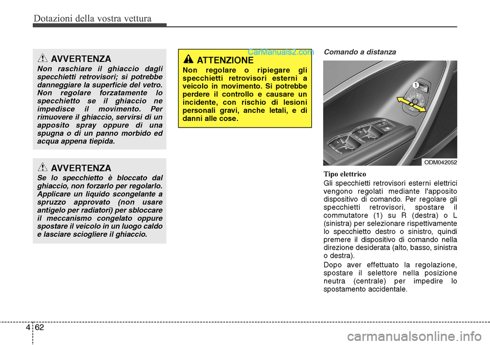 Hyundai Santa Fe 2016 Manuale del proprietario (in Italian) Dotazioni della vostra vettura
62 4
Comando a distanza
Tipo elettrico
Gli specchietti retrovisori esterni elettrici
vengono regolati mediante lapposito
dispositivo di comando. Per regolare gli
spec Hyundai Santa Fe 2016 Manuale del proprietario (in Italian) Dotazioni della vostra vettura
62 4
Comando a distanza
Tipo elettrico
Gli specchietti retrovisori esterni elettrici
vengono regolati mediante lapposito
dispositivo di comando. Per regolare gli
spec
