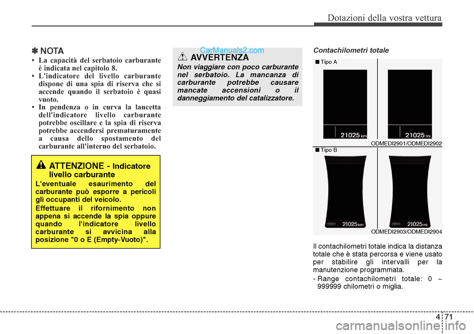 Hyundai Santa Fe 2016 Manuale del proprietario (in Italian) 471
Dotazioni della vostra vettura
✽NOTA
• La capacità del serbatoio carburante
è indicata nel capitolo 8.
• Lindicatore del livello carburante
dispone di una spia di riserva che si
accende q Hyundai Santa Fe 2016 Manuale del proprietario (in Italian) 471
Dotazioni della vostra vettura
✽NOTA
• La capacità del serbatoio carburante
è indicata nel capitolo 8.
• Lindicatore del livello carburante
dispone di una spia di riserva che si
accende q