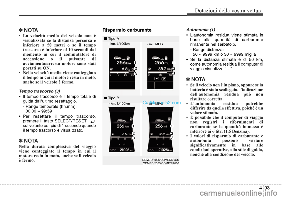 Hyundai Santa Fe 2016 Manuale del proprietario (in Italian) 493
Dotazioni della vostra vettura
✽NOTA
• La velocità media del veicolo non è
visualizzata se la distanza percorsa è
inferiore a 50 metri o se il tempo
trascorso è inferiore ai 10 secondi dal Hyundai Santa Fe 2016 Manuale del proprietario (in Italian) 493
Dotazioni della vostra vettura
✽NOTA
• La velocità media del veicolo non è
visualizzata se la distanza percorsa è
inferiore a 50 metri o se il tempo
trascorso è inferiore ai 10 secondi dal