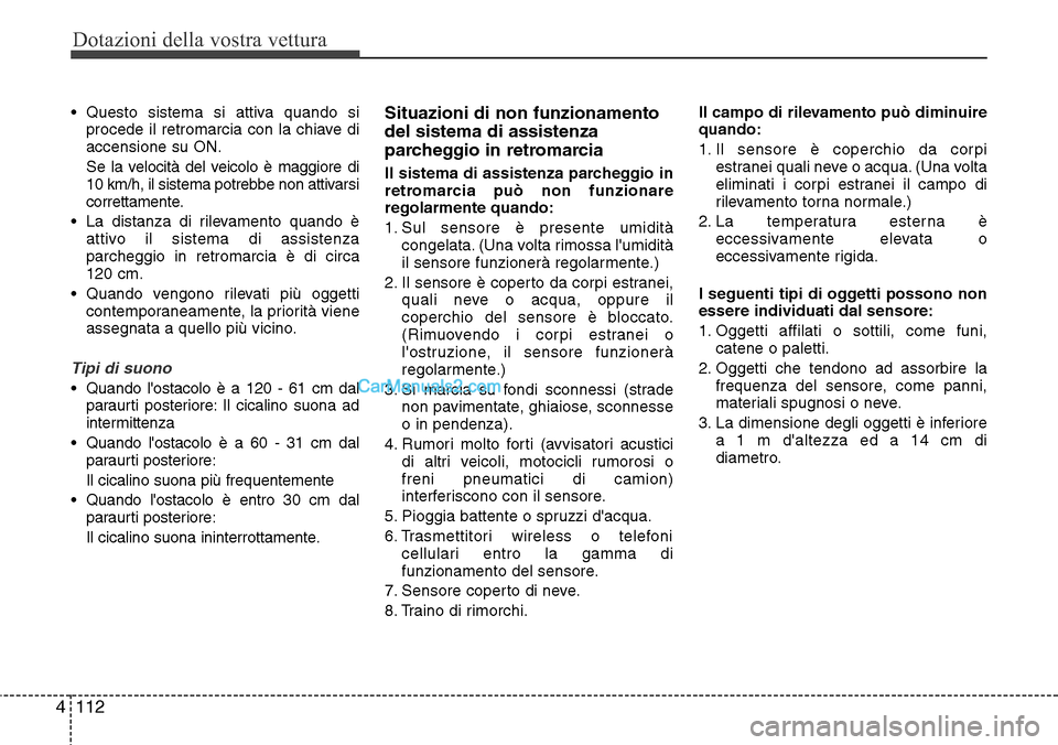 Hyundai Santa Fe 2016 Manuale del proprietario (in Italian) Dotazioni della vostra vettura
112 4
• Questo sistema si attiva quando si
procede il retromarcia con la chiave di
accensione su ON.
Se la velocità del veicolo è maggiore di
10 km/h, il sistema pot Hyundai Santa Fe 2016 Manuale del proprietario (in Italian) Dotazioni della vostra vettura
112 4
• Questo sistema si attiva quando si
procede il retromarcia con la chiave di
accensione su ON.
Se la velocità del veicolo è maggiore di
10 km/h, il sistema pot