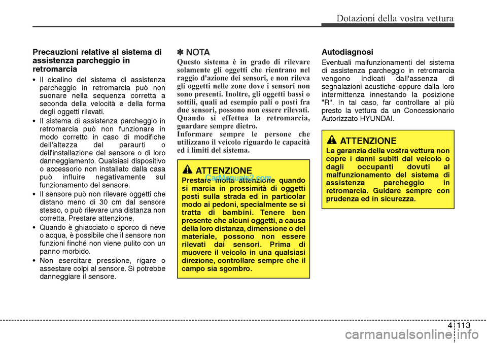 Hyundai Santa Fe 2016 Manuale del proprietario (in Italian) 4 113
Dotazioni della vostra vettura
Precauzioni relative al sistema di
assistenza parcheggio in
retromarcia
• Il cicalino del sistema di assistenza
parcheggio in retromarcia può non
suonare nella Hyundai Santa Fe 2016 Manuale del proprietario (in Italian) 4 113
Dotazioni della vostra vettura
Precauzioni relative al sistema di
assistenza parcheggio in
retromarcia
• Il cicalino del sistema di assistenza
parcheggio in retromarcia può non
suonare nella
