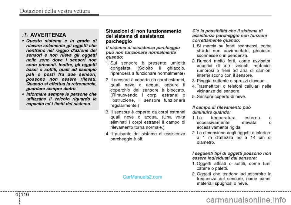 Hyundai Santa Fe 2016 Manuale del proprietario (in Italian) Dotazioni della vostra vettura
116 4
Situazioni di non funzionamento
del sistema di assistenza
parcheggio
Il sistema di assistenza parcheggio
può non funzionare normalmente
quando:
1. Sul sensore è Hyundai Santa Fe 2016 Manuale del proprietario (in Italian) Dotazioni della vostra vettura
116 4
Situazioni di non funzionamento
del sistema di assistenza
parcheggio
Il sistema di assistenza parcheggio
può non funzionare normalmente
quando:
1. Sul sensore è